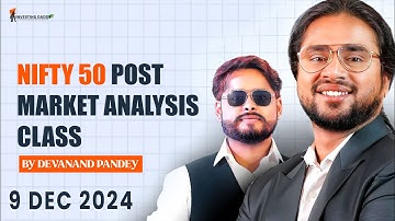 09 DEC 2024 MONDAY | NIFTY50 POST MARKET ANALYSIS & LIVE CLASS BY MR. DEVANAND PANDEY