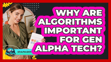 Why Are Algorithms Important For Gen Alpha Tech? - Gen Alpha Adventures