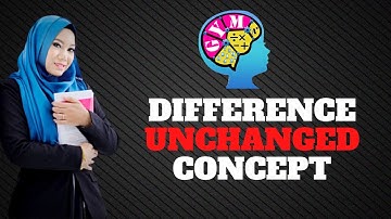 DIFFERENCE UNCHANGED CONCEPT | Hidayah Ismail | Good for P5 & P6
