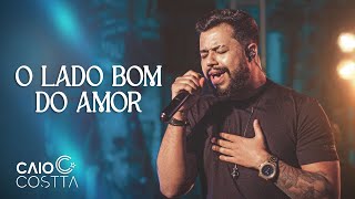 Video thumbnail of "Caio Costta - O Lado Bom Do Amor (Clipe Oficial) | #minhahistoria"