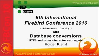 FBCon 10 session A03: Database conversions: UTF8 and other character set targets