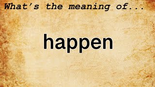 Happen Meaning | Definition of Happen