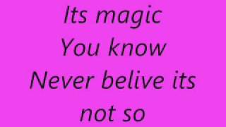 ... lyrics: [chorus] oh oh, its magic you know never believe not so
magic, i bee...