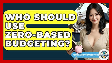Who Should Use Zero-Based Budgeting? - Your Guide to Budgeting