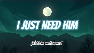 Nadeem muhammad nasheed I just need him lyrics[nasheedlyrics]