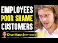 Employees POOR SHAME Customers, They Instantly Regret It PT 2 | Dhar Mann