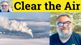 🔵 Clear The Air Meaning - Clear the Air Defined - Clear The Air Definition - Clear the Air Examples