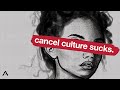 Why Cancel Culture Sucks
