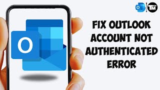 How To Fix Microsoft Outlook Account Not Authenticated Error On Ios Device Microsoft Sign In Error