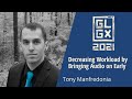 Decreasing Workload by Bringing Audio on Early - Tony Manfredonia - GLGX 2021