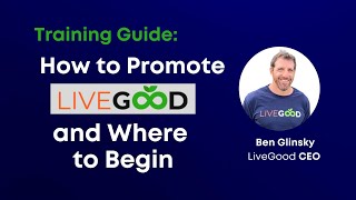 How to Promote LiveGood the Right Way - with Key Points |Ben Glinsky LiveGood CEO Wealth
