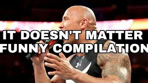 THE ROCK IT DOESN'T MATTER FUNNY COMPILATION