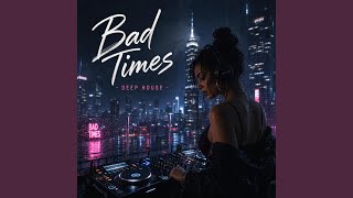 Deep House - Bad Times
