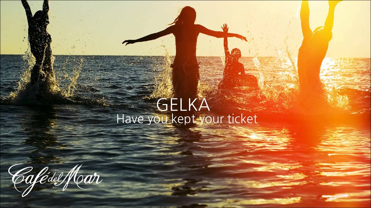 Gelka - Have You Kept Your Ticket (Café del Mar Vol. 18)