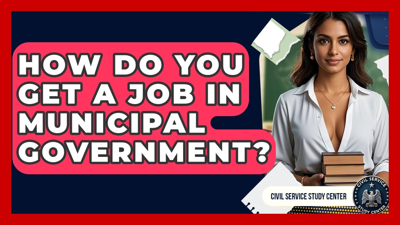 How Do You Get A Job In Municipal Government? - Civil Service Study Center
