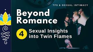 Beyond Romance: Four Sexual Insights into Twin Flames