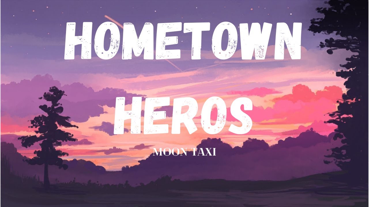 Moon Taxi Hometown Heroes (Lyrics) YouTube