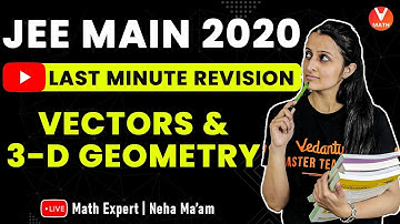 Vectors & 3D Geometry IIT JEE Main 2020 | Last- Minute Revision | IIT JEE Maths Lectures | Vedantu