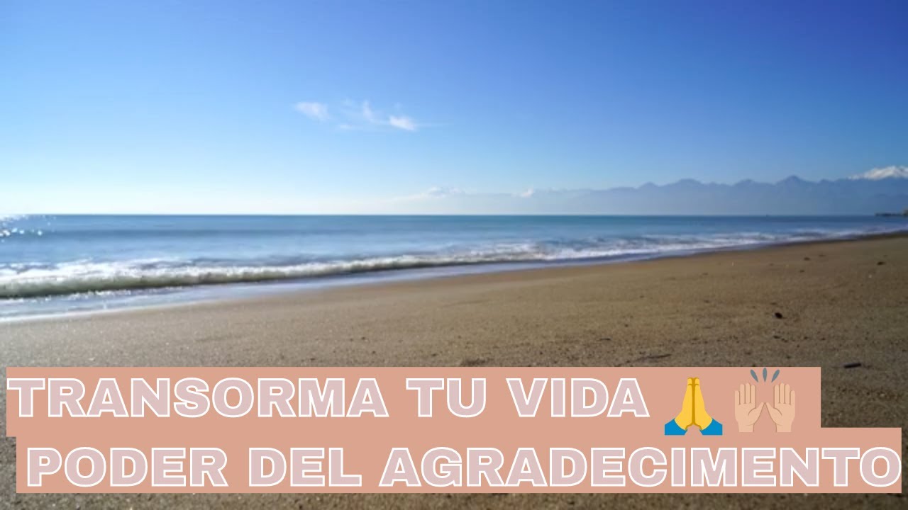 TRANSFORMA TU VIDA CON EL PODER DEL AGRADECIMENTO - Meditación y ...