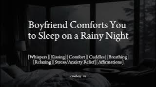 Boyfriend Comforts You to Sleep on a Rainy Night 🌧️ [Kissing/Cuddles] [Stress Relief] [Affirmations]
