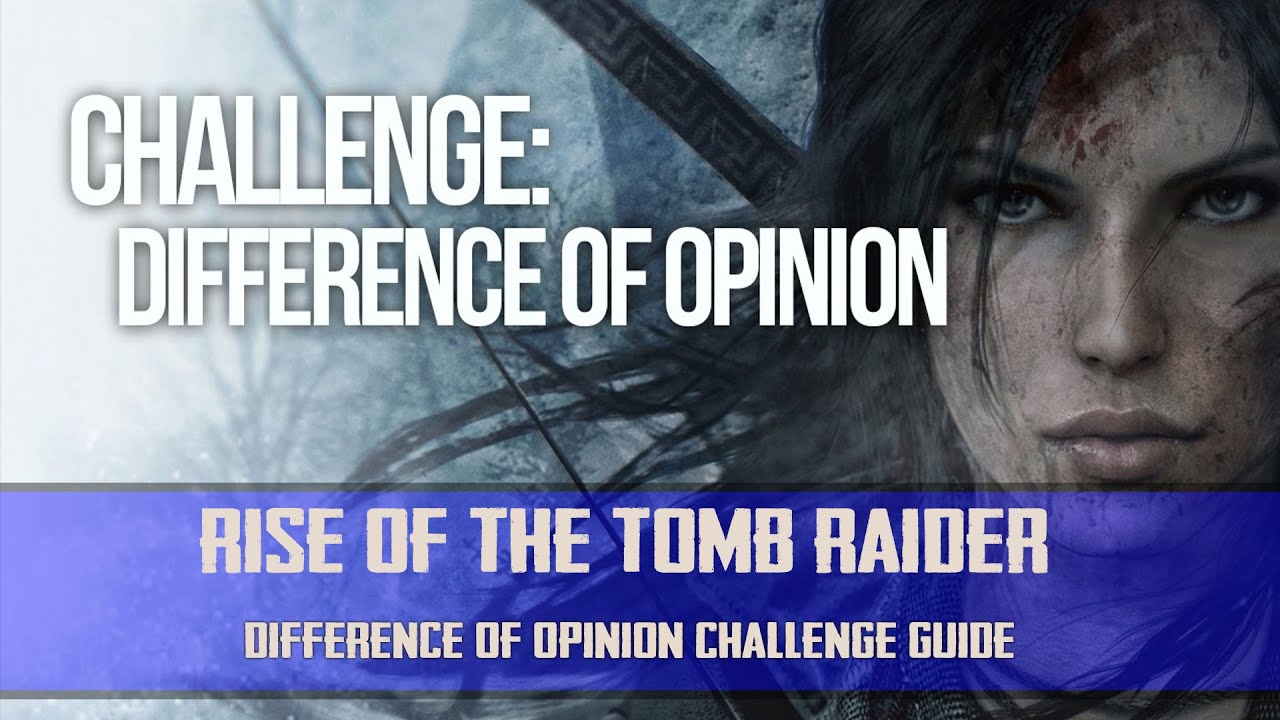 Rise Of The Tomb Raider Difference Of Opinion Challenge Guide How To Rise of the tomb raider difference of opinion challenge guide how to