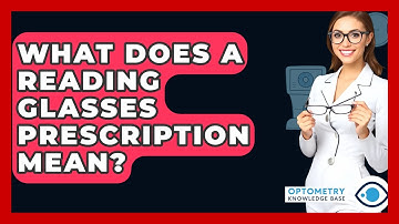 What Does A Reading Glasses Prescription Mean? - Optometry Knowledge Base