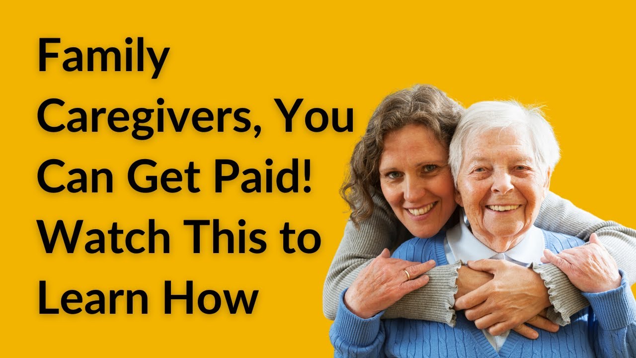 Family Caregivers, You Can Get Paid! Watch This to Learn How - YouTube
