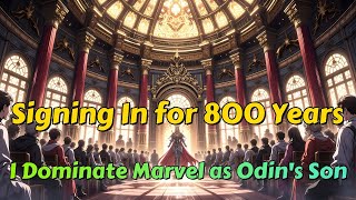 Signing In for 800 Years, I Dominate Marvel as Odin's Son!