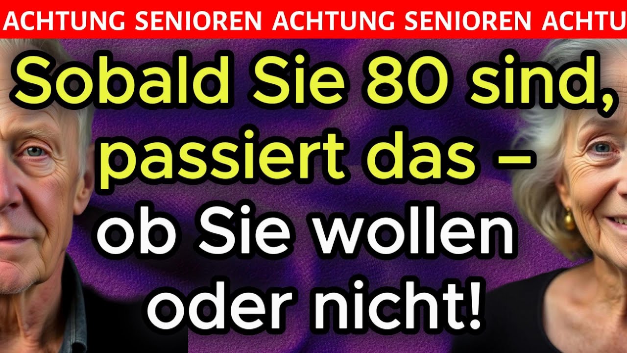 ❗ Sobald Sie 80 sind, passieren diese 5 Dinge – ob Sie wollen oder nicht!