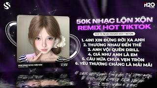 50K NHẠC REMIX LỘN XỘN HOT TIKTOK - Tổng Hợp Nhạc Remix Lộn Xộn Hay Nhất ♫ List Nhạc Trẻ Cực Hay