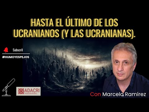 Marcelo Ramírez: Hasta el último de los ucranianos (y las ucranianas)