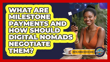 What Are Milestone Payments And How Should Digital Nomads Negotiate Them?