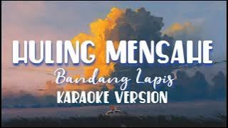 Huling Mensahe - Bandang Lapis [ karaoke version ]