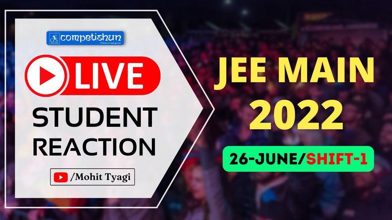 JEE Main 2022- Session/Attempt-1 (26-June-1st shift)- Live Student Reaction| Toughness Analysis