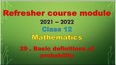 class 12 maths  / Refresher course module / topic - Basic definitions of probability