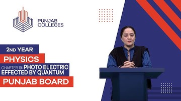 PGC Lectures-Inter Part II-Punjab Board-Physics-Chapter 19 - Photo Electric Effected by Quantum