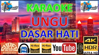 ORIGINAL KARAOKE UNGU - DASAR HATI - (Lyrics UHD 4K Original ter_jernih)