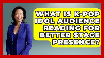 What Is K-Pop Idol Audience Reading For Better Stage Presence? - K Pop Heroes