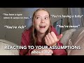 Reacting to your assumptions about me