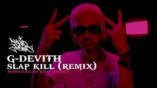 G-DEVITH | Slap Kill (Remix) | Produced by: KHID GENIUS | The Phnom Penh REMIX King | Cambodia