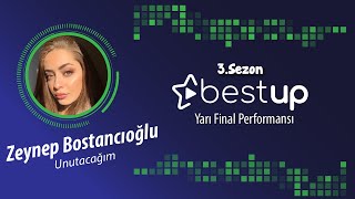 Zeynep Bostancıoğlu - Unutacağım (Cover) | Bestup Yarı Final Performansları