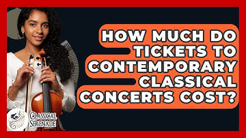 How Much Do Tickets To Contemporary Classical Concerts Cost? - Classical Serenade