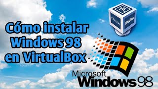 Cómo instalar Windows 98 en VirtualBox + Drivers de video