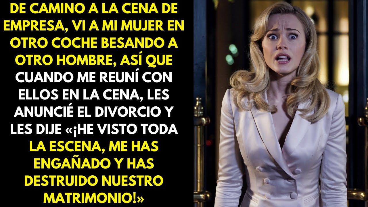 De camino a la cena de empresa, vi a mi mujer en otro coche besando a otro hombre, así que...