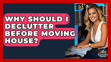 Why Should I Declutter Before Moving House? - Your Organization Mentor
