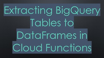 Extracting BigQuery Tables to DataFrames in Cloud Functions