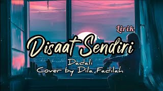 Disaat Sendiri - Dadali Cover By Dila Fadilah (lirik)