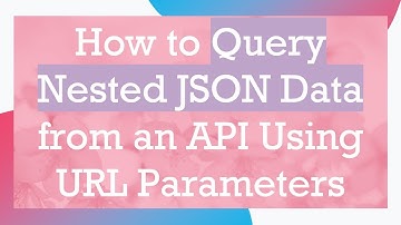 How to Query Nested JSON Data from an API Using URL Parameters