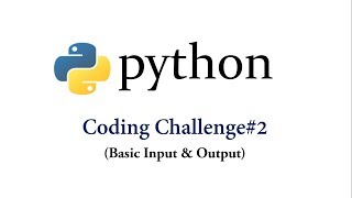 Coding Challenge #2 -Basic Input Output in Python