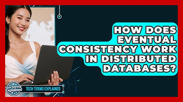 How Does Eventual Consistency Work In Distributed Databases? - Tech Terms Explained
